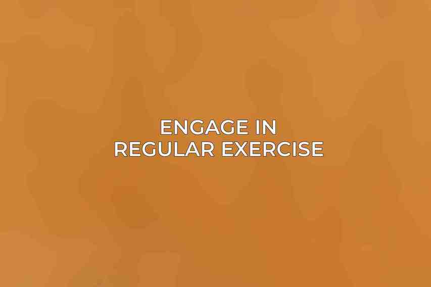 Engage in Regular Exercise