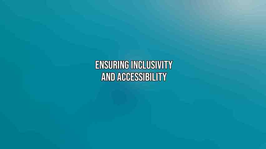 Ensuring Inclusivity and Accessibility