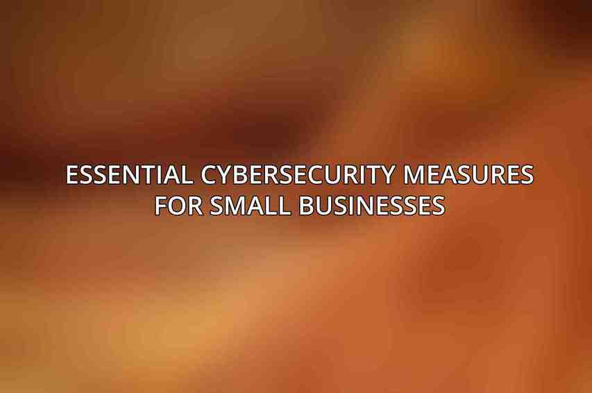 Essential Cybersecurity Measures for Small Businesses