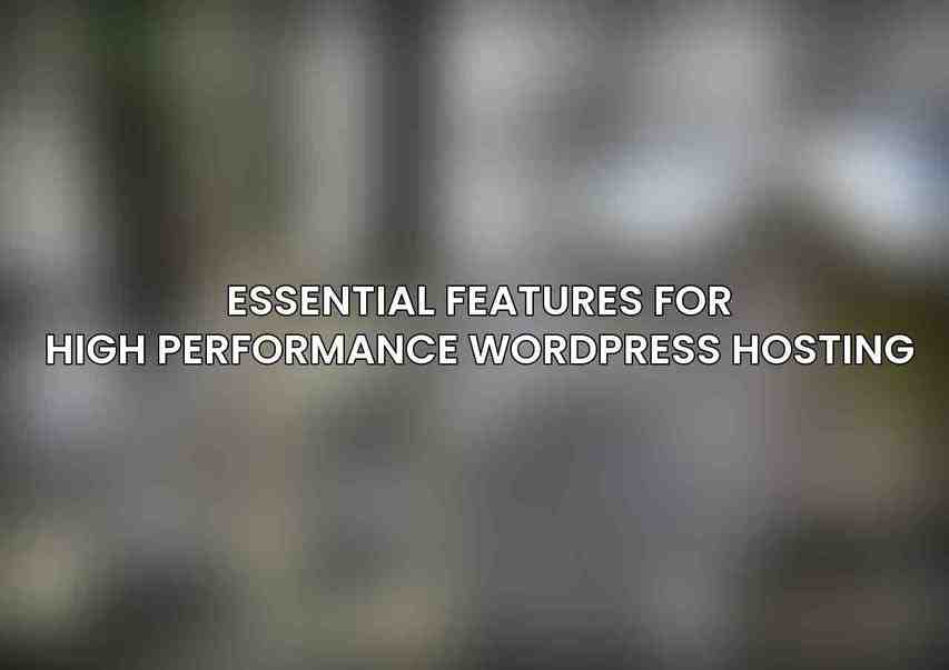 Essential Features for High Performance WordPress Hosting