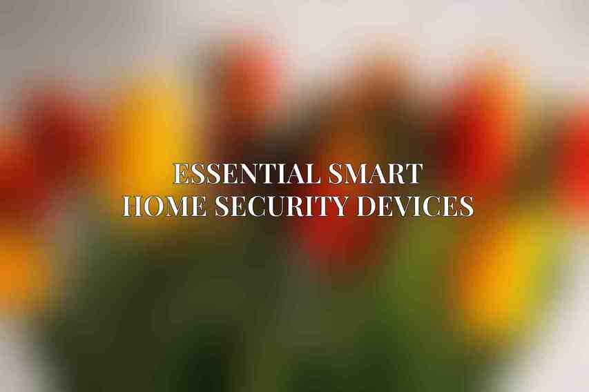 Essential Smart Home Security Devices