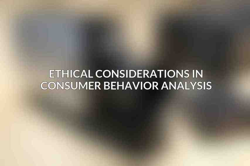 Ethical Considerations in Consumer Behavior Analysis