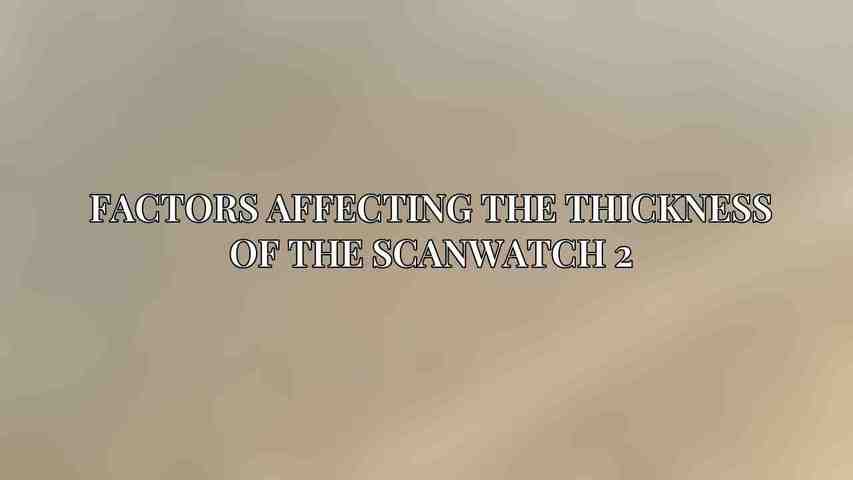 Factors Affecting the Thickness of the ScanWatch 2