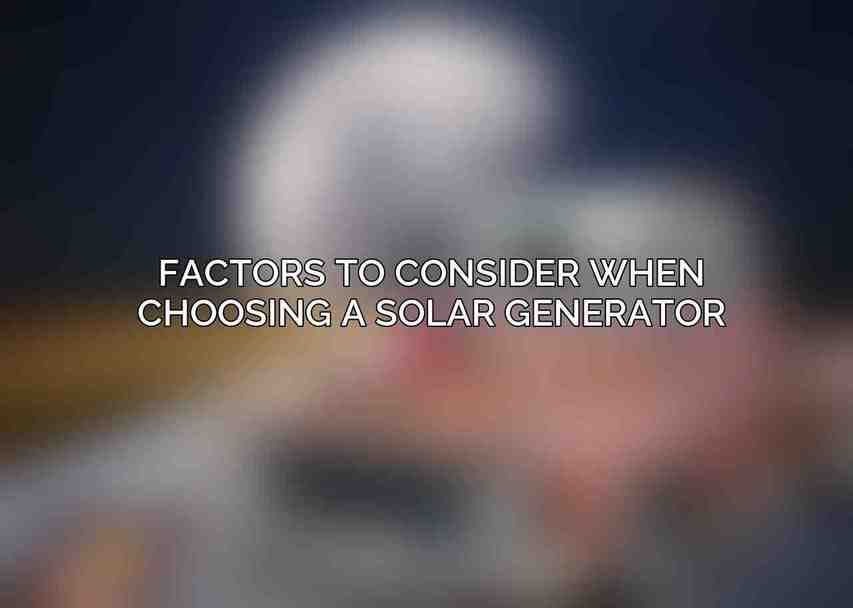 Factors to Consider When Choosing a Solar Generator