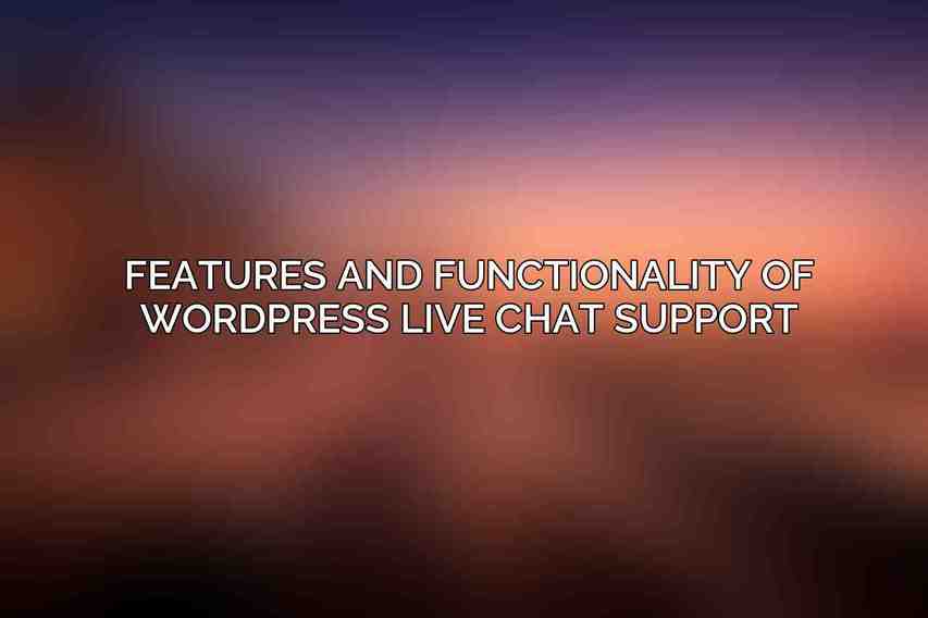 Features and Functionality of WordPress Live Chat Support