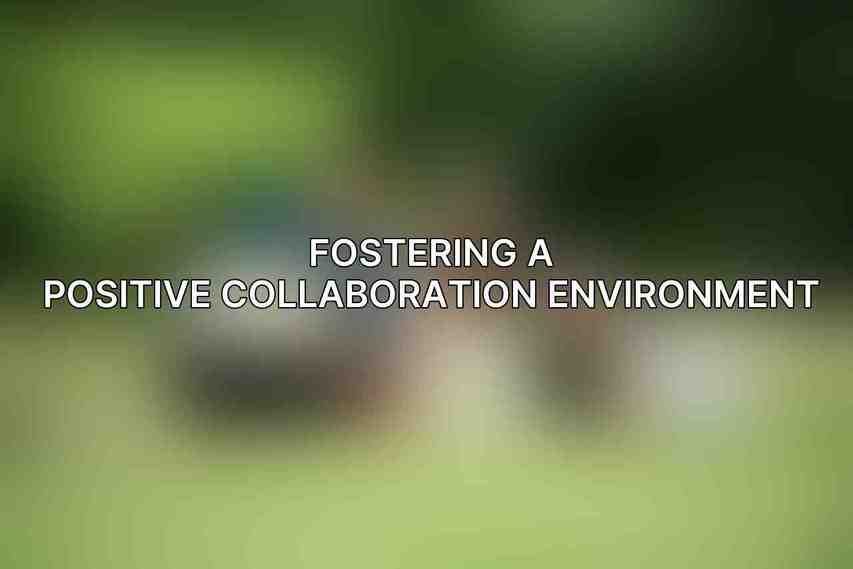 Fostering a Positive Collaboration Environment