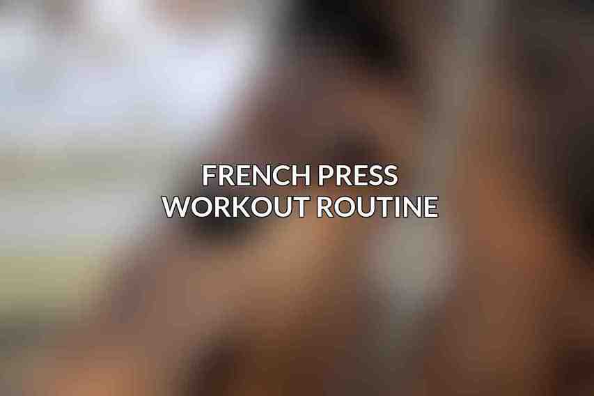 French Press Workout Routine
