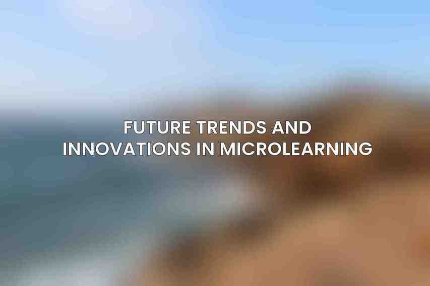 Future Trends and Innovations in Microlearning