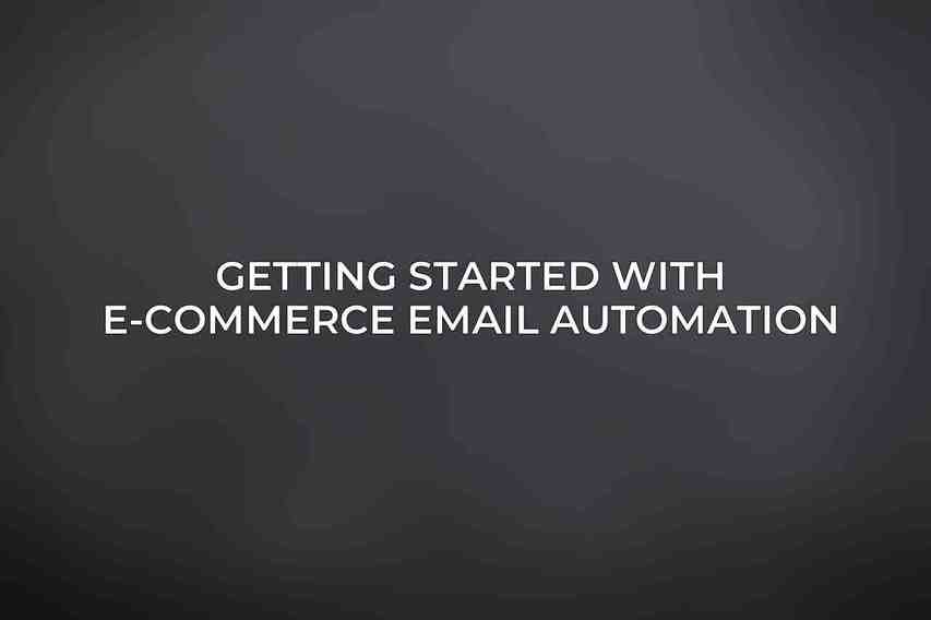 Getting Started with E-commerce Email Automation