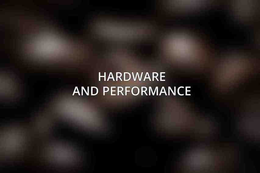 Hardware and Performance