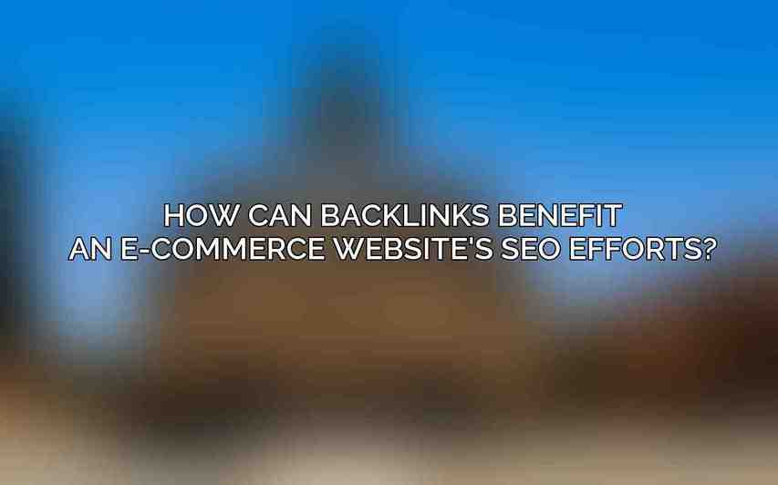How can backlinks benefit an e-commerce website's SEO efforts?