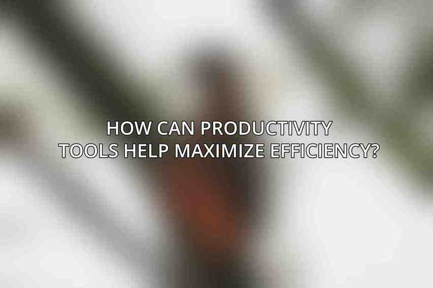 How can productivity tools help maximize efficiency?