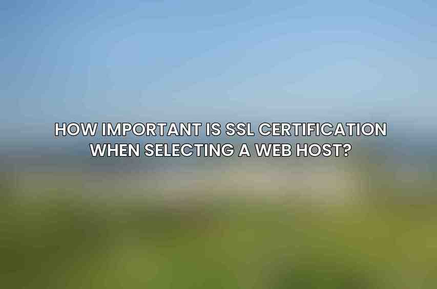 How important is SSL certification when selecting a web host?