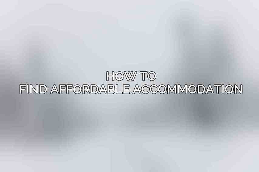 How to Find Affordable Accommodation