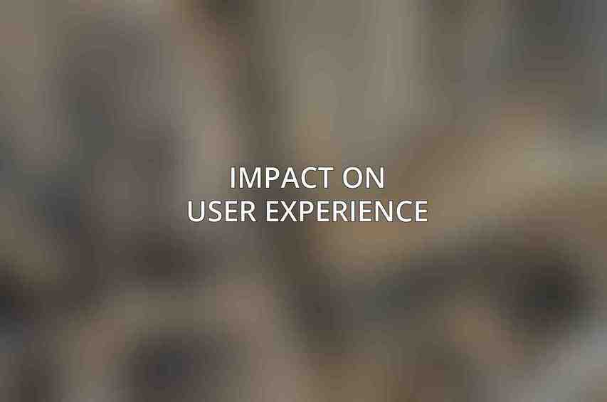 Impact on User Experience