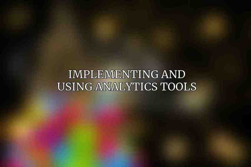 Implementing and Using Analytics Tools