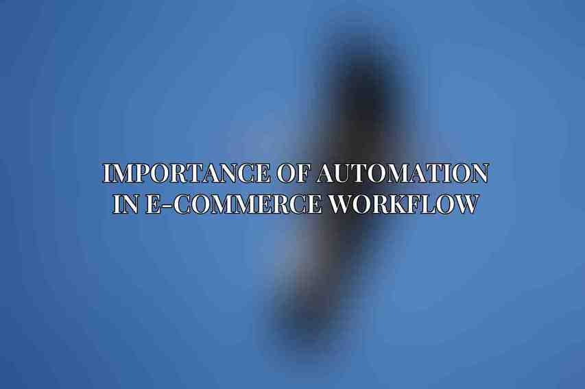 Importance of Automation in E-commerce Workflow