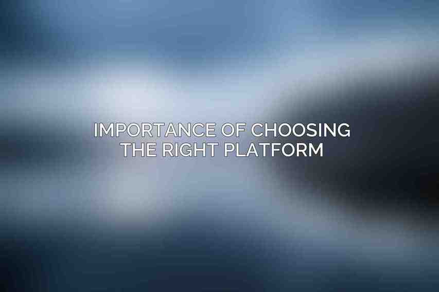 Importance of choosing the right platform