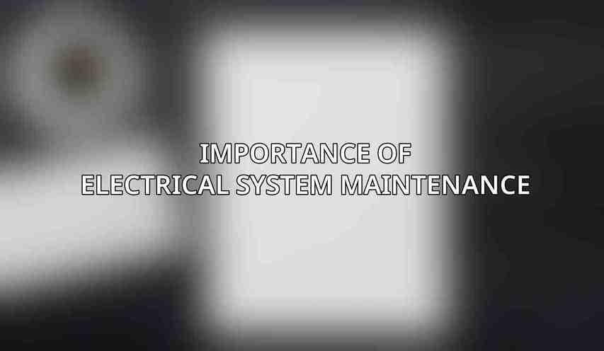 Importance of Electrical System Maintenance