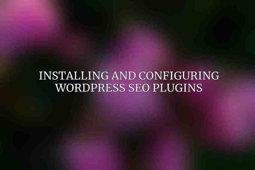 Installing and Configuring WordPress SEO Plugins