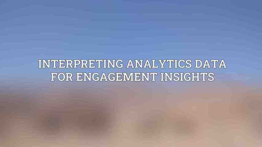 Interpreting Analytics Data for Engagement Insights