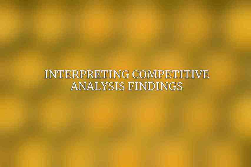 Interpreting Competitive Analysis Findings