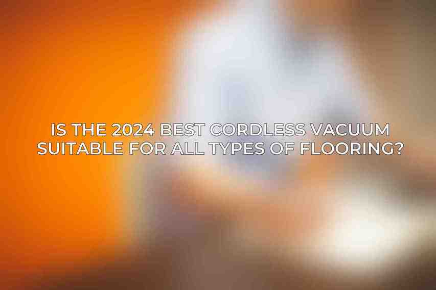 Is the 2024 best cordless vacuum suitable for all types of flooring?
