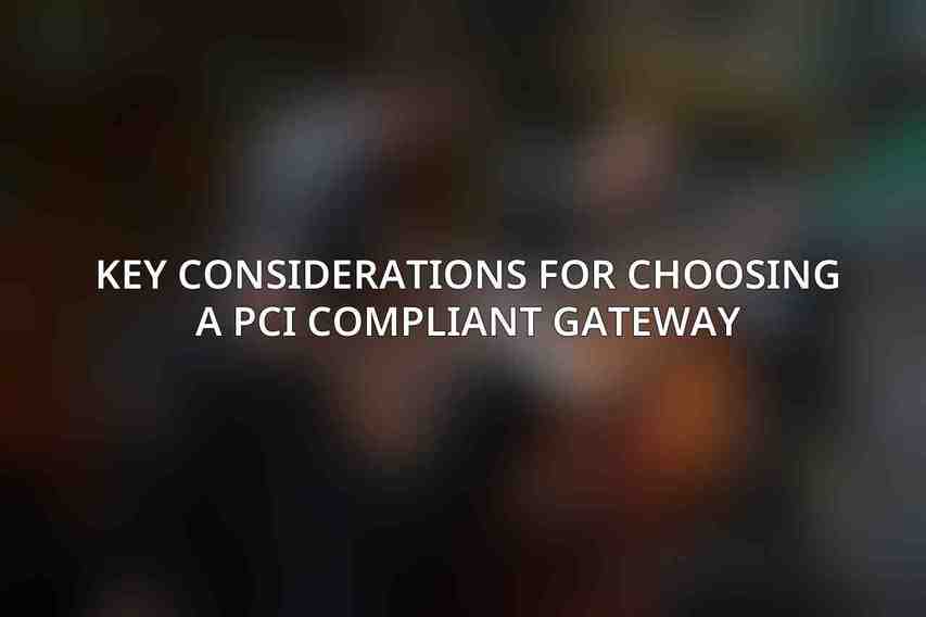 Key Considerations for Choosing a PCI Compliant Gateway