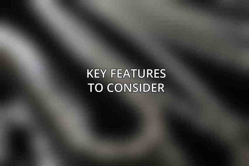 Key Features to Consider