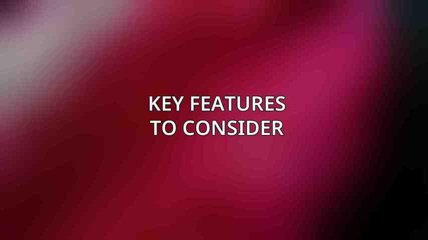 Key Features to Consider