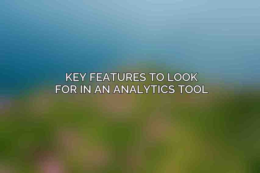 Key Features to Look for in an Analytics Tool