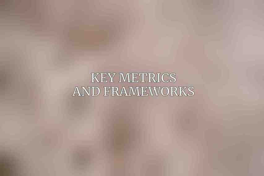 Key Metrics and Frameworks