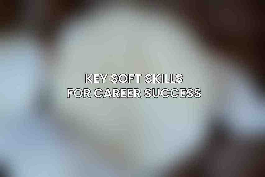 Key Soft Skills for Career Success