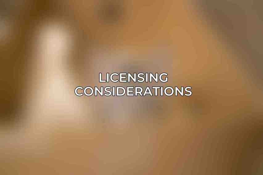 Licensing Considerations