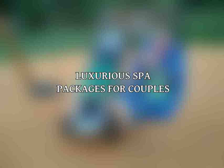Luxurious Spa Packages for Couples