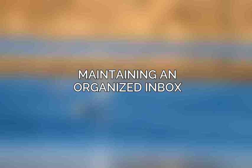 Maintaining an Organized Inbox