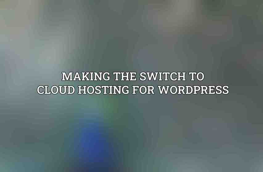 Making the Switch to Cloud Hosting for WordPress