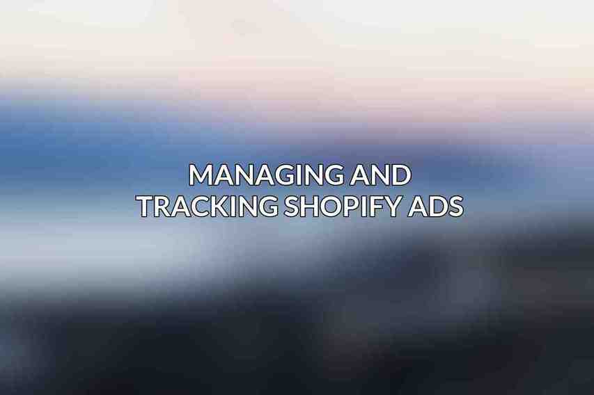 Managing and Tracking Shopify Ads