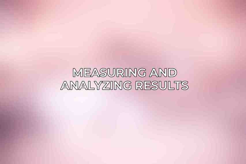 Measuring and Analyzing Results