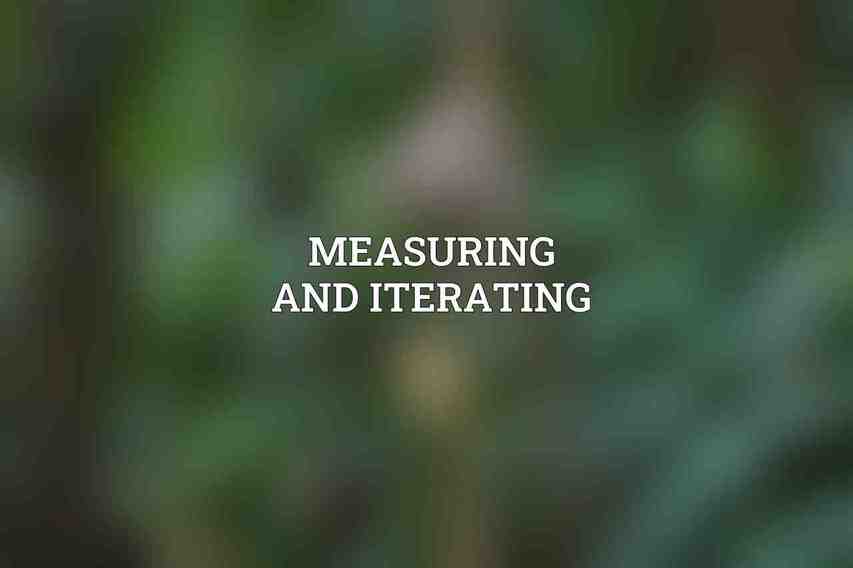 Measuring and Iterating