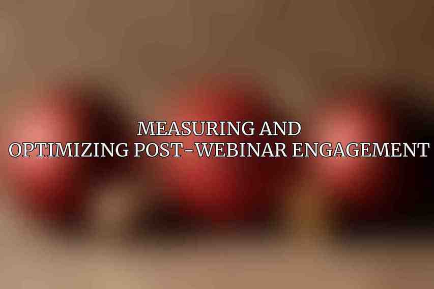 Measuring and Optimizing Post-Webinar Engagement