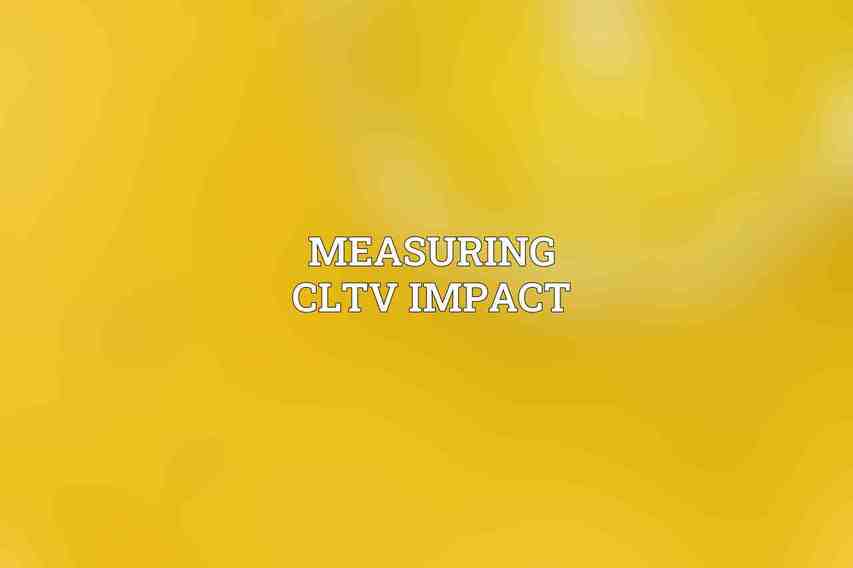 Measuring CLTV Impact