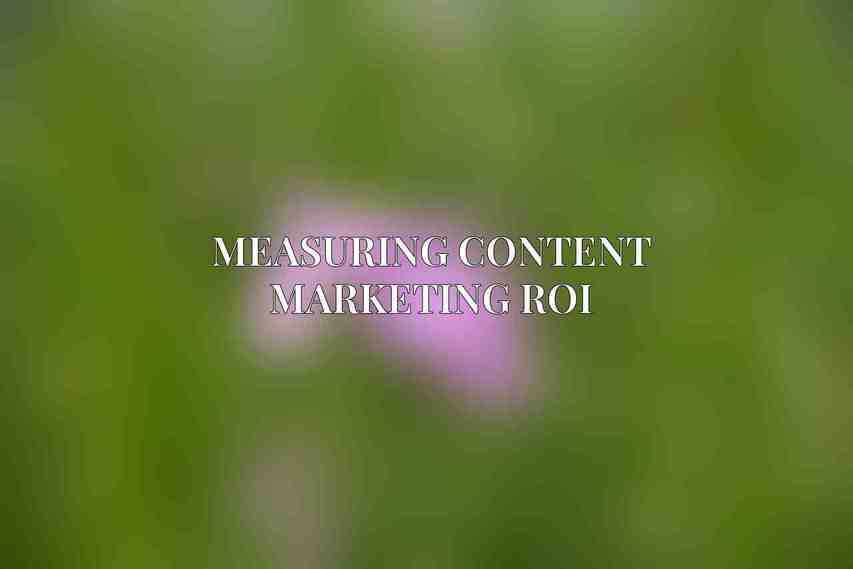 Measuring Content Marketing ROI