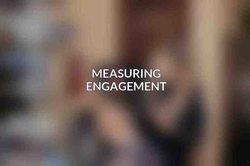 Measuring Engagement