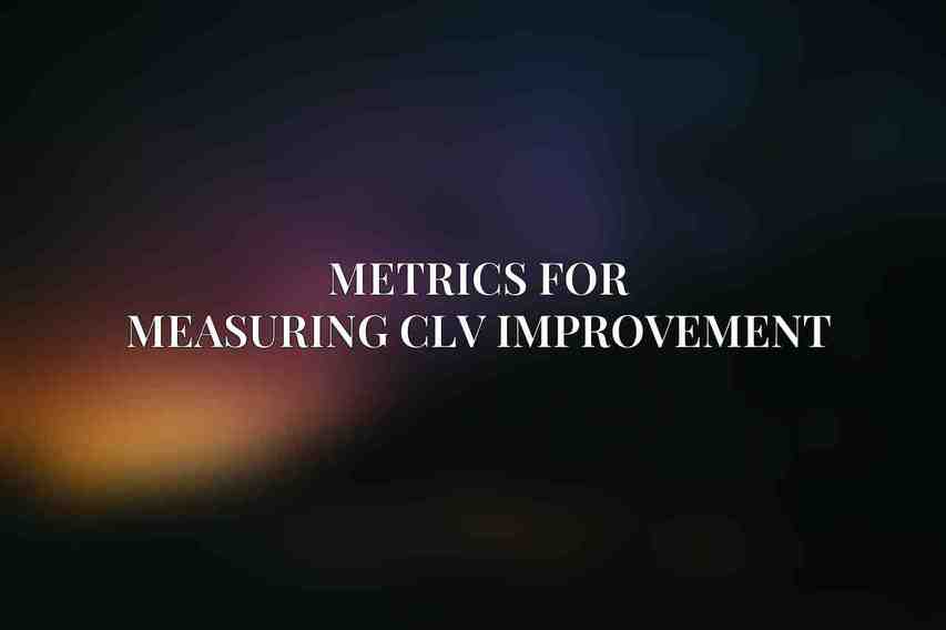 Metrics for Measuring CLV Improvement