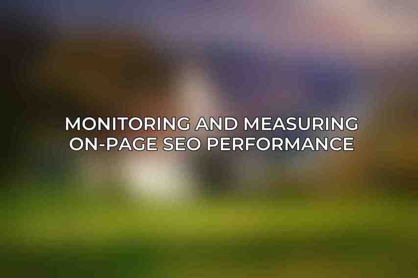 Monitoring and Measuring On-Page SEO Performance