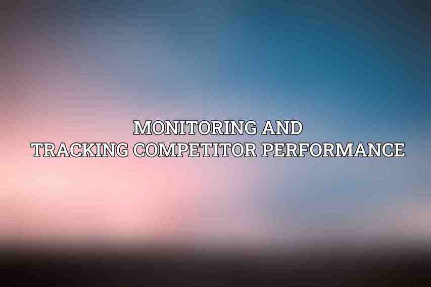 Monitoring and Tracking Competitor Performance