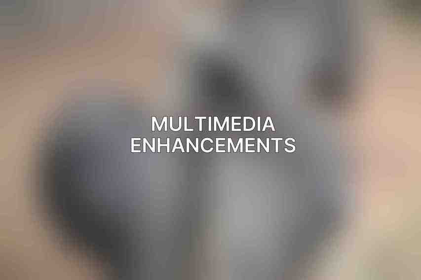 Multimedia Enhancements