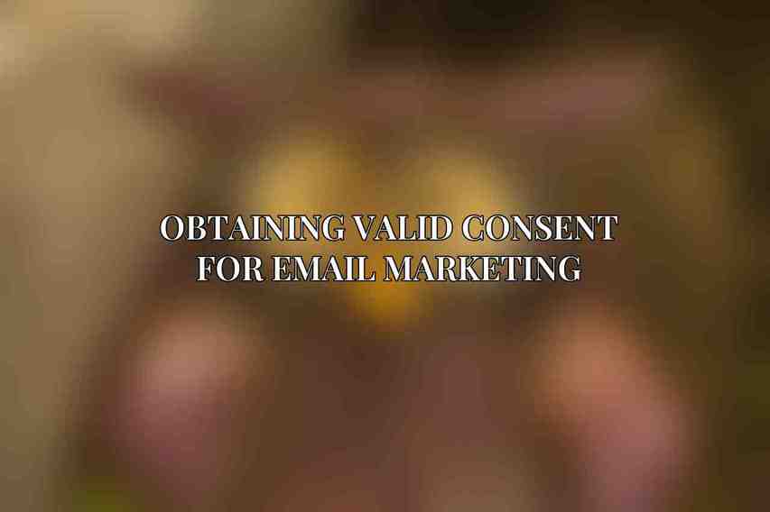 Obtaining Valid Consent for Email Marketing
