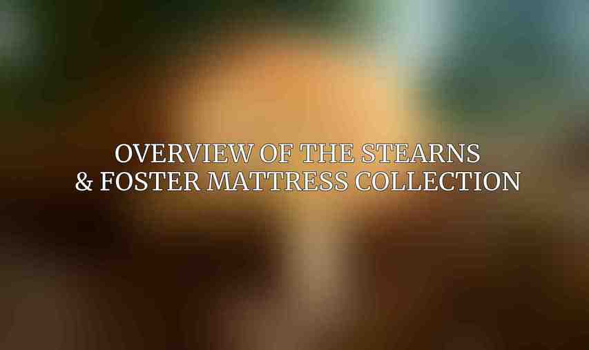 Overview of the Stearns & Foster Mattress Collection